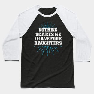 Nothing scares me i have four daughters Baseball T-Shirt